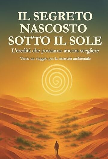 Il segreto nascosto sotto il Sole: L'eredità che possiamo ancora scegliere: un viaggio per la rinascita ambientale Il segreto nascosto sotto il Sole: L'eredità che possiamo ancora scegliere: un viaggio per la rinascita ambientale